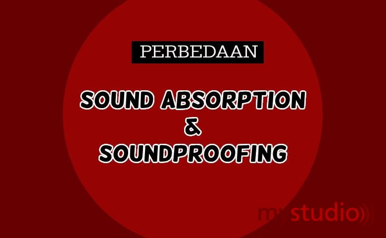 Perbedaan Sound Absorption dan Soundproofing